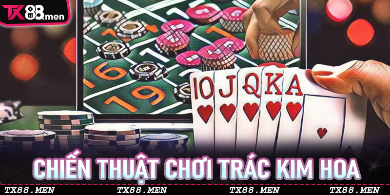 Chiến thuật chơi Trác Kim Hoa