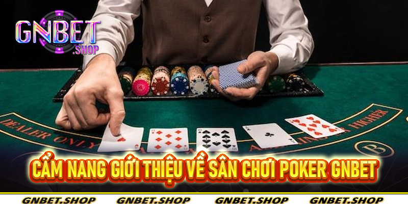 Cẩm nang giới thiệu về sân chơi Poker Gnbet