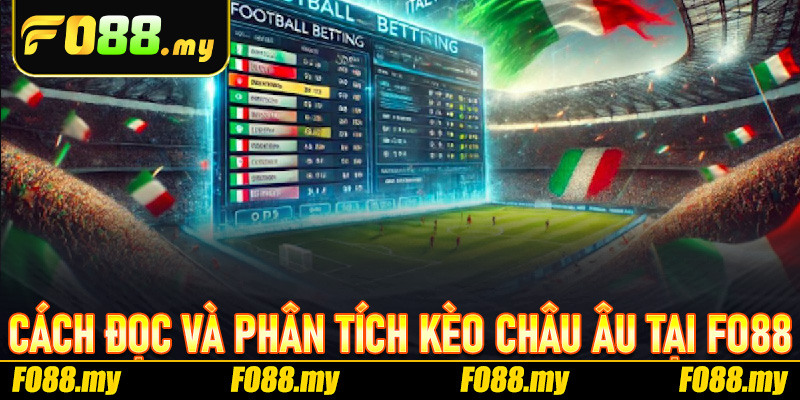Cách đọc và phân tích Kèo Châu Âu tại Fo88
