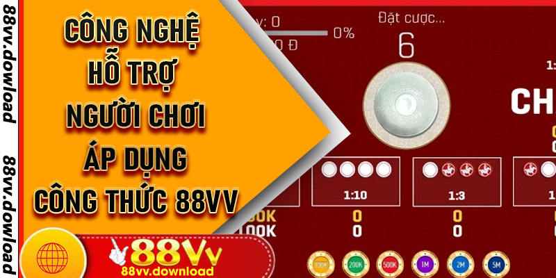 Công nghệ hỗ trợ người chơi áp dụng công thức 88vv