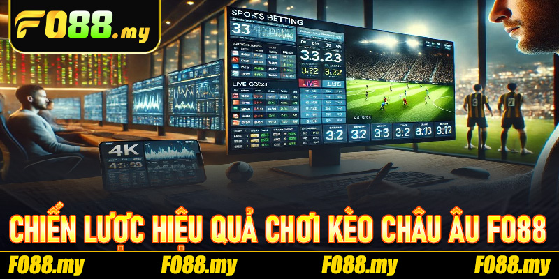 Chiến lược hiệu quả chơi Kèo Châu Âu Fo88 mang lại lợi nhuận khủng