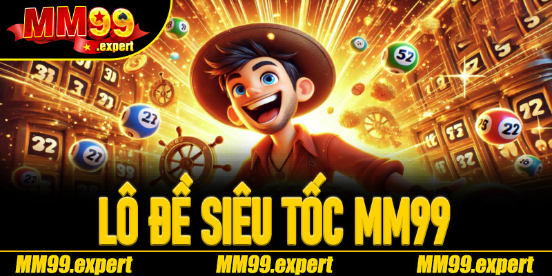 Lô Đề Siêu Tốc MM99