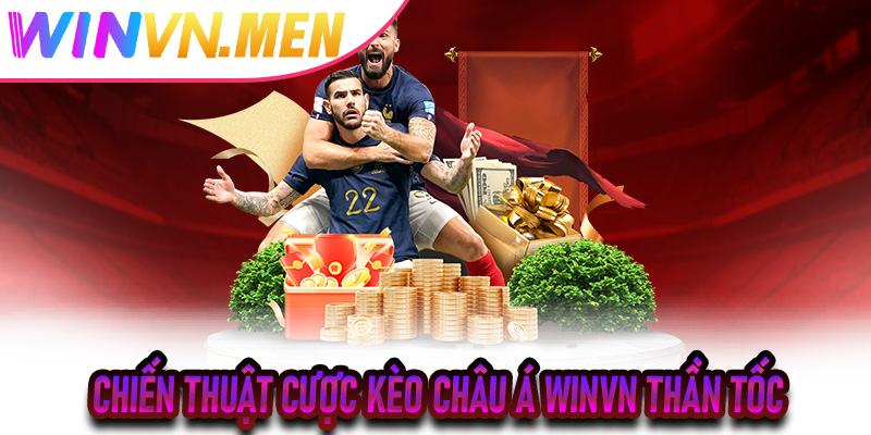 Chiến thuật cược Kèo Châu Á Winvn thần tốc