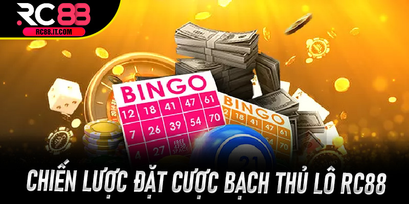 Chiến lược đặt cược Bạch Thủ Lô Rc88