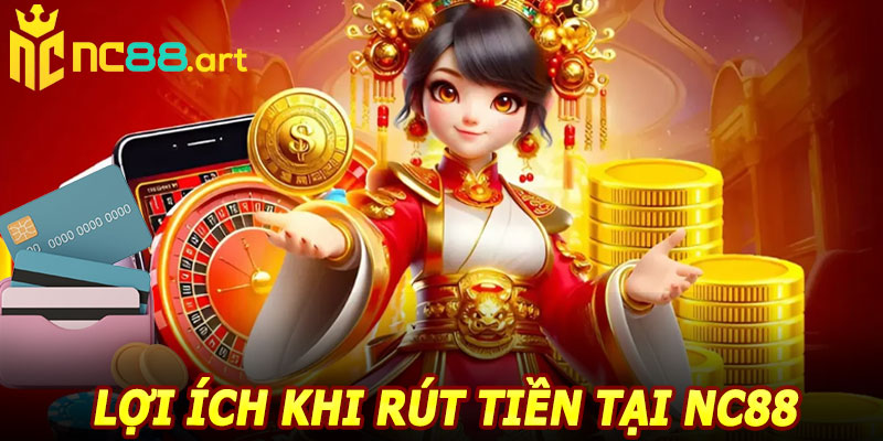 Lợi ích khi rút tiền tại NC88