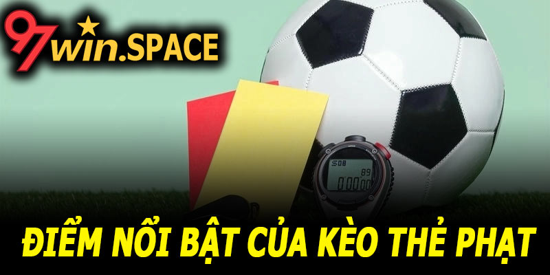 Đặc điểm nổi bật của kèo thẻ phạt