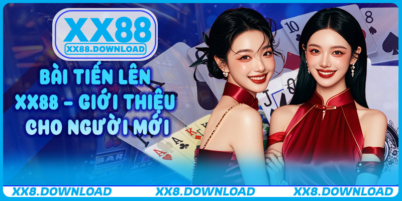 Bài Tiến Lên XX88 – Giới thiệu cho người mới