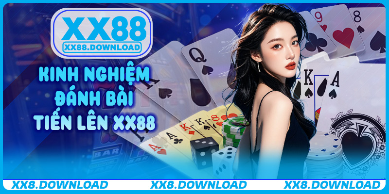 Kinh nghiệm đánh Bài Tiến Lên XX88
