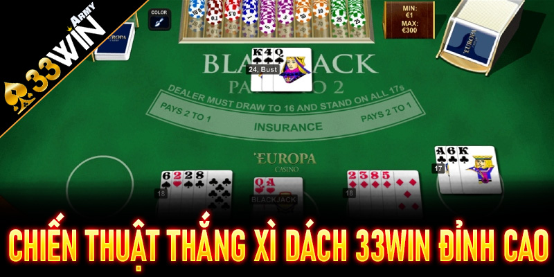 Chiến thuật thắng Xì Dách 33Win đỉnh cao