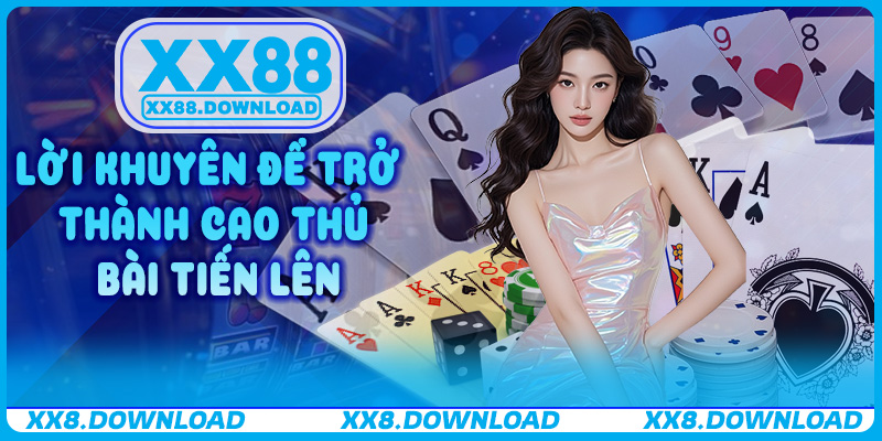 Lời khuyên để trở thành cao thủ Bài Tiến Lên