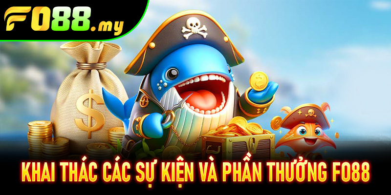 Khai thác các sự kiện và phần thưởng Fo88