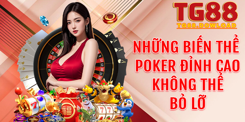 Những biến thể Poker đỉnh cao không thể bỏ lỡ