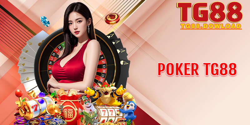 Poker TG88 – Nơi bản lĩnh và tư duy chiến thuật lên ngôi